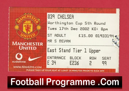 Ticket for Manchester United vs Chelsea in the Worthington Cup 5th Round, 17 Dec 2002, 8pm. East Stand Tier 1 Upper, Entrance E, Block E236, Row 2, Seat 99; Adult £15; name Mr S Bevan.