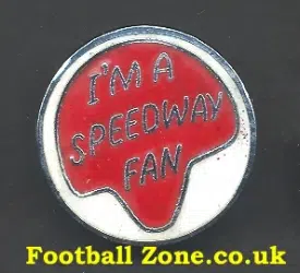 Speedway Badge - I'm A Speedway Fan - White